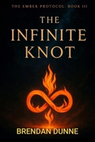 The Ember Protocol: Book III: The Infinite Knot B0FK9NBJDR Book Cover