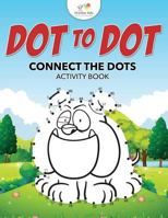 Dot to Dot: Connect the Dots Activity Book 1683771079 Book Cover