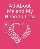 All about me and My Hearing Loss: Journal for children who are Deaf and Hard of Hearing, Perfect for Mainstream Teacher as a reference book for students with hearing loss 107377922X Book Cover