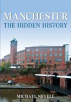 Manchester The Hidden History 0752447041 Book Cover