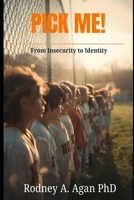 PICK ME!: From Insecurity to Identity: Unlock Your Confidence, Calling, and Contribution B0GSVPRC5L Book Cover