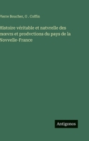 Histoire véritable et natvrelle des moevrs et prodvctions du pays de la Novvelle-France 338879555X Book Cover