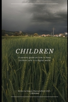 CHILDREN: A parent's guide on how to keep children safe in a digital world. B0CGTKVRTF Book Cover