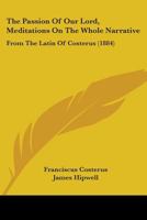 The Passion Of Our Lord, Meditations On The Whole Narrative: From The Latin Of Costerus 1165121565 Book Cover