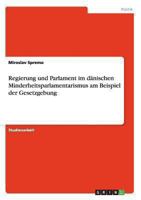 Regierung und Parlament im d�nischen Minderheitsparlamentarismus am Beispiel der Gesetzgebung 365623731X Book Cover