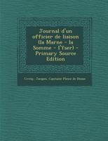 Journal D'Un Officier de Liaison (La Marne - La Somme - L'Yser) - Primary Source Edition 1294452045 Book Cover