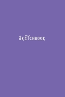 Sketchbook: Simple Minimalists Blank Paged Sketch Book For Creative Artists Practicing Sketching Doodling Drawing Skills Simple Purple - Basic Series 1709971185 Book Cover