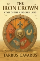 The Iron Crown - A Tale of the Sundered Land B0H31DB1RW Book Cover