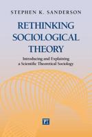 Rethinking Sociological Theory: Introducing and Explaining a Scientific Theoretical Sociology 1612052061 Book Cover