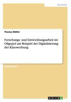 Forschungs- und Entwicklungsarbeit im Oligopol am Beispiel der Digitalisierung der Kinowerbung 3638719383 Book Cover