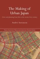 The Making of Urban Japan: Cities and Planning from Edo to the Twenty First Century (Nissan Institute Routledge Japanese Studies Series) 0415354226 Book Cover