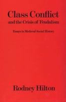 Class Conflict and the Crisis of Feudalism: Essays in Medieval Social History (Rev) 0860919986 Book Cover