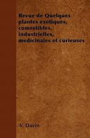 Revue de Quelques plantes exotiques, comestibles, industrielles, m�dicinales et curieuses 1446506665 Book Cover