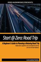 Start at Zero: Road Trip: A Beginner's Guide To Planning A Relaxing Road Trip 1522930892 Book Cover