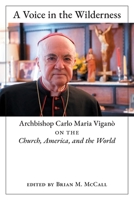 A Voice in the Wilderness: Archbishop Carlo Maria Viganò on the Church, America, and the World 1621386961 Book Cover