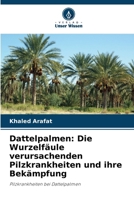 Dattelpalmen: Die Wurzelfäule verursachenden Pilzkrankheiten und ihre Bekämpfung (German Edition) 6208603587 Book Cover