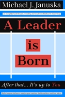 A Leader is Born: After that. It’s up to You 1980893470 Book Cover