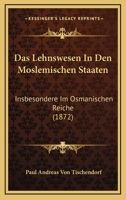 Das Lehnswesen In Den Moslemischen Staaten: Insbesondere Im Osmanischen Reiche (1872) 1160368716 Book Cover