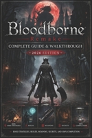 Bloodborne Remake Complete Guide & Walkthrough (2026 Edition): Boss Strategies, Builds, Weapons, Secrets, and 100% Completion B0GVZP8PTP Book Cover