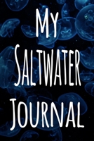 My Saltwater Journal: The perfect gift for the fish keeper in your life - 119 page lined journal! 169962951X Book Cover