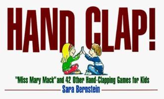 Hand Clap! "Miss Mary Mack" and 42 Other Hand Clapping Games for Kids 1558504265 Book Cover