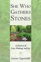 She Who Gathers Stones: A Journey of Loss, Healing, and Joy 1450246354 Book Cover