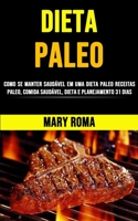 Dieta Paleo Perder Peso R�pido: Como Se Manter Saud�vel Em Uma Dieta Paleo (Receitas Paleo, Comida Saud�vel, Dieta E Planejamento 31 Dias) 1990120105 Book Cover