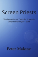 Screen Priests: The Depiction of Catholic Priests in Cinema, 1900-2018 1925872890 Book Cover