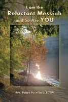 I am the Reluctant Messiah and So Are YOU 1545763224 Book Cover