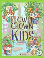 Flower Crown Kids Coloring Book: A Learn and Grow Coloring Book for Ages 7+ 195924700X Book Cover