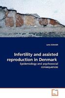 Infertility and assisted reproduction in Denmark: Epidemiology and psychosocial consequences 3639119061 Book Cover