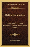 Del Morbo Ipnotico: Ipnotismo Spontaneo, Autonomo, E Delle Suggestioni (1886) 1168021278 Book Cover