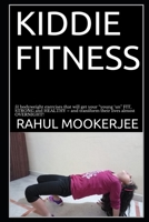 Kiddie Fitness: 51 bodyweight exercises that will get your "young 'un" FIT, STRONG and HEALTHY - and transform their lives almost OVERNIGHT! B086FX8NX6 Book Cover