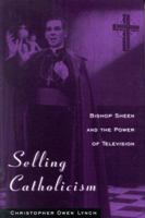 Selling Catholicism: Bishop Sheen and the Power of Television 0813120675 Book Cover