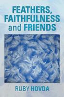 Feathers, Faithfulness and Friends 1499070543 Book Cover