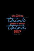 You Have to Think Anyway, So Why Not Think Big Journal: 110 Pages 6x9 Inch, great Gift Journal Notebook 1660821169 Book Cover