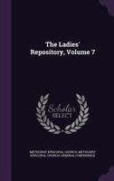 The Ladies' Repository, Volume 7 1298731097 Book Cover