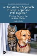 A One Welfare Approach to Keep People and Pets Together: Moving Beyond the Animal Shelter (CRC One Health One Welfare) 1041132999 Book Cover