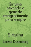Sirtuina ativando o gene do emagrecimento para sempre: Sirtuina B09HZHSKMK Book Cover