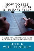 How to Self-Publish a Book in Ten Easy Steps: A Guide for Authors Who Want to Publish Their Books for Free 0988420864 Book Cover