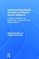 Understanding Family Diversity and Home - School Relations: A Guide for Students and Practitioners in Early Years and Primary Settings 0415694043 Book Cover