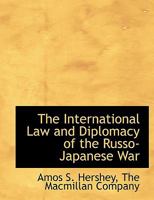 The International Law and Diplomacy of the Russo-Japanese War 128734206X Book Cover