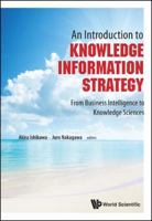 An Introduction to Knowledge Information Strategy: From Business Intelligence to Knowledge Sciences 9814324426 Book Cover