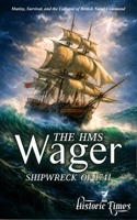 The HMS Wager Shipwreck of 1741: Mutiny, Survival, and the Collapse of British Naval Command B0GNT5YX5V Book Cover