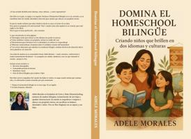 DOMINA EL HOMESCHOOL BILINGUE: Criando niños que brillen en dos idiomas y culturas (Spanish Edition) B0FKYW2T7X Book Cover