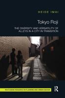 Tokyo Roji: The Diversity and Versatility of Alleys in a City in Transition 0367140993 Book Cover
