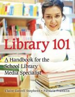 Library 101: A Handbook for the School Library Media Specialist 1591583241 Book Cover