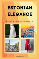 Estonian Elegance: A Fashion Traveler's Handbook B0C9SNG5FN Book Cover