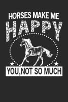 Horses make me happy, you not so much: Horse journal for girls, horse riding gifts for men funny: Horse Journal 6x9 120 page Horse Riding Notebook Notepad Great for horse lovers Gifts 1673362532 Book Cover