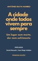 A CIDADE ONDE TODOS VIVEM PARA SEMPRE: Um lugar sem morte, dor nem sofrimento (Portuguese Edition) B0DVLSDTD6 Book Cover